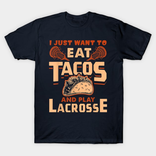 I Just Want To Eat Tacos And Play Lacrosse T-Shirt by Distefano